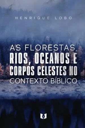 As florestas, rios, oceanos e corpos celestes no contexto bíblico Nieuw