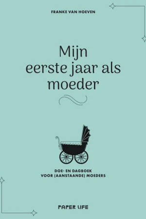Alleen Vandaag Mijn eerste jaar als moeder