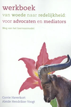 Werkboek van woede naar redelijkheid: voor advocaten en mediators Lage Kosten