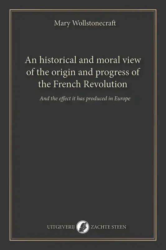 Zachte Steen AN HISTORICAL AND MORAL VIEW OF THE ORIGIN AND PROGRESS OF T Goedkoop