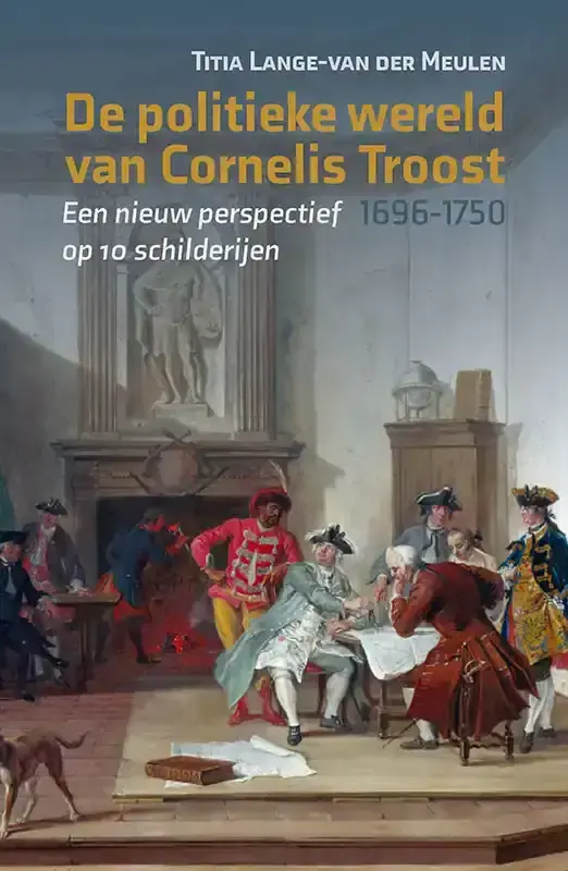 Aanbieding Uitgeverij Verloren DE POLITIEKE WERELD VAN CORNELIS TROOST (1696-1750)